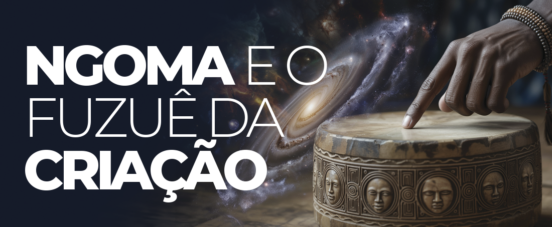 Ngoma e o Fuzuê da Criação